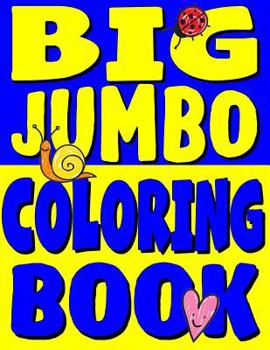 Big Jumbo Coloring Book: HUGE Toddler Coloring Book with 150 Illustrations: Perfect Kids Coloring Book or Gift for Preschool Boys & Girls (Toddler Coloring Books) (Volume 4)