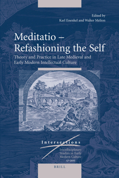 Meditatio - Refashioning the Self: Theory and Practice in Late Medieval and Early Modern Intellectual Culture
