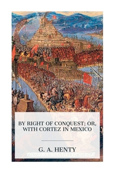 Paperback By Right of Conquest; Or, With Cortez in Mexico Book