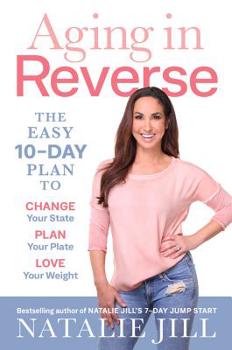 Hardcover Aging in Reverse: The Easy 10-Day Plan to Change Your State, Plan Your Plate, Love Your Weight Book