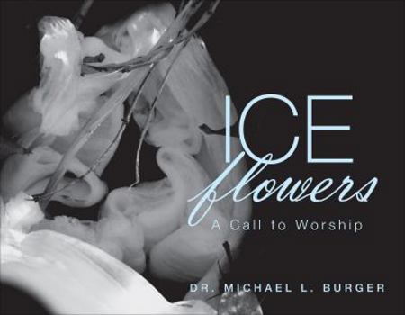 Paperback Ice Flowers: A Call to Worship Book