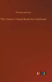 Hardcover The Visitor´s Hand-Book for Holyhead Book