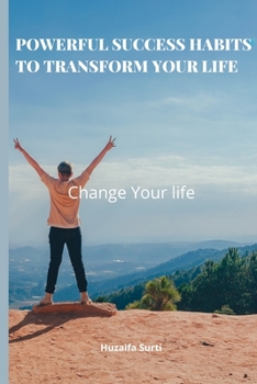 Paperback Powerful Success Habits to Transform Your Life: The Powerful habits that will Help you to achieve your goals and become more successful Book