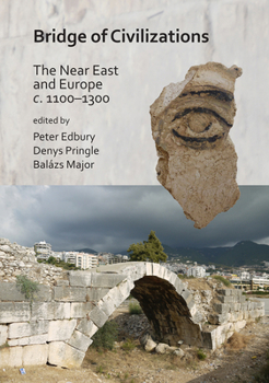 Bridge of Civilisations: The Near East and Europe C. 1100-1300