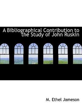 A Bibliographical Contribution to the Study of John Ruskin