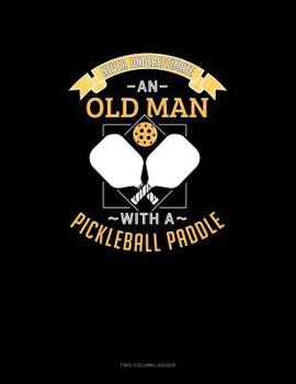 Paperback Never Underestimate An Old Man With A Pickleball Paddle: Two Column Ledger Book