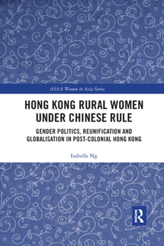 Paperback Hong Kong Rural Women Under Chinese Rule: Gender Politics, Reunification and Globalisation in Post-Colonial Hong Kong Book
