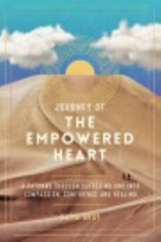 Paperback Journey of the Empowered Heart: A Pathway Through Suffering and into Compassion, Confidence and Healing Book