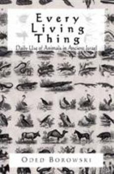 Paperback Every Living Thing: Daily Use of Animals in Ancient Israel Book