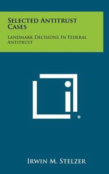 Hardcover Selected Antitrust Cases: Landmark Decisions In Federal Antitrust Book