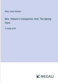 Paperback Mrs. Hallam's Companion; And, The Spring Farm: in large print Book