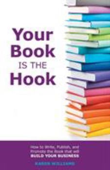 Paperback Your Book is the Hook: How to Write, Publish, and Promote the Book that will Build your Business Book