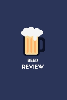 Paperback The Beer Review Logbook: A Beer Tasting Journal, Logbook & Festival Diary & Notebook-Book For Rating, Reviewing, and Taking Notes- 201 Pages-6x Book