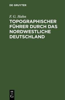Hardcover Topographischer Führer Durch Das Nordwestliche Deutschland: Ein Wanderbuch Für Freunde Der Heimats- Und Der Landeskunde. Mit Routenkarten [German] Book