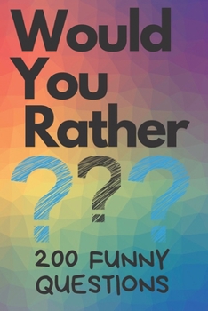 Paperback Would You Rather 200 Funny Questions: Funny Game Book For Kids And Parents (100 pages 6x9) Book
