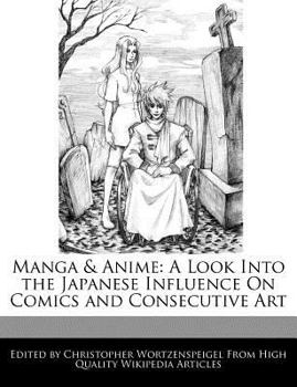 Manga and Anime : A Look into the Japanese Influence on Comics and Consecutive Art
