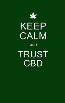 Paperback Keep Calm and Trust CBD: Green CBD / Cannabis Therapy Diary With Guided Pages Book
