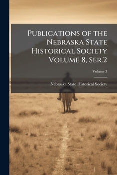 Paperback Publications of the Nebraska State Historical Society Volume 8, Ser.2; Volume 3 Book