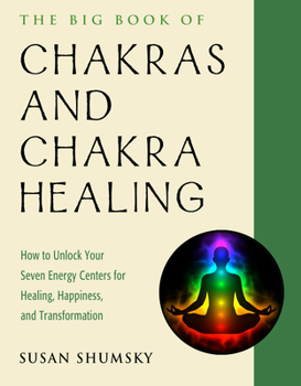 Paperback The Big Book of Chakras and Chakra Healing: How to Unlock Your Seven Energy Centers for Healing, Happiness, and Transformation Book