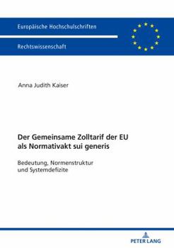 Paperback Der Zolltarif der Europaeischen Union als Normativakt sui generis: Bedeutung, Normstruktur und Systemdefizite [German] Book