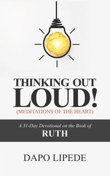 Paperback Thinking Out Loud: A 31-Day Devotional on the Book of RUTH Book