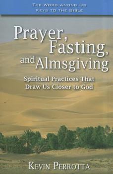 Paperback Prayer, Fasting, and Almsgiving: Spiritual Practices That Draw Us Closer to God Book