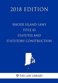 Paperback Rhode Island Laws - Title 43 - Statutes and Statutory Construction (2018 Edition) Book