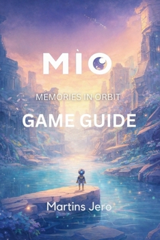 Paperback Mio: MEMORIES IN ORBIT GAME GUIDE: Comprehensive Strategies, Walkthroughs, and Tips for Beginners to Advanced Players Book