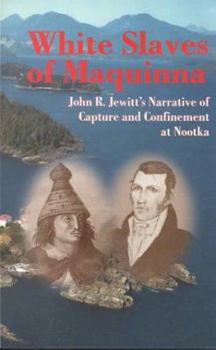 Paperback White Slaves of Maquinna: John R. Jewitt's Narrative of Capture and Confinement at Nootka Book