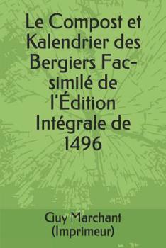 Paperback Le Compost et Kalendrier des Bergiers Fac-similé de l'Édition Intégrale de 1496 [French] Book