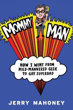 Hardcover Mommy Man: How I Went from Mild-Mannered Geek to Gay Superdad Book