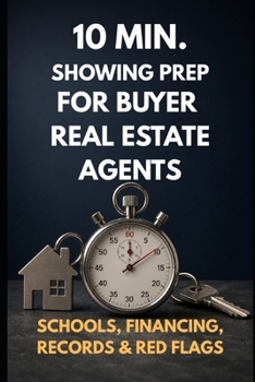 10 min. Showing Prep System for Real Estate Buyer Agents: Schools, Financing, Records & Red Flags — Build a Showing Packet That Wins Clients