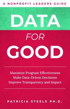 Paperback Data For Good: Maximize Program Effectiveness Make Data-Driven Decisions Improve Transparency and Impact Book