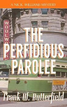 The Perfidious Parolee - Book #25 of the A Nick Williams Mystery