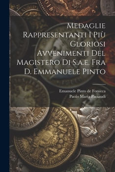 Paperback Medaglie Rappresentanti I Più Gloriosi Avvenimenti Del Magistero Di S.a.e. Fra D. Emmanuele Pinto Book