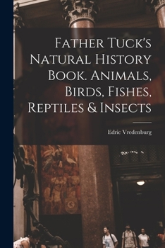 Paperback Father Tuck's Natural History Book. Animals, Birds, Fishes, Reptiles & Insects Book