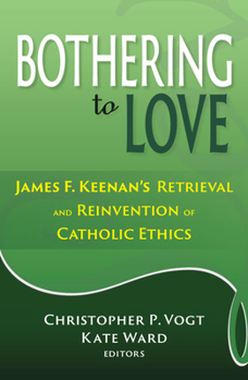 Paperback Bothering to Love: James F. Keenan's Retrieval and Reinvention of Catholic Ethics Book