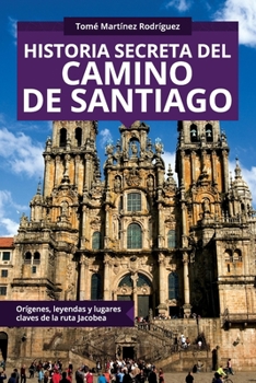 Paperback Historia secreta del Camino de Santiago: Orígenes y lugares claves de la ruta Jacobea [Spanish] Book