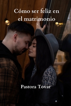 Paperback Cómo ser feliz en el Matrimonio: Matrimonio feliz a través de los años [Spanish] Book