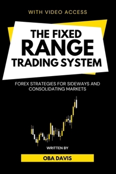Paperback The Fixed Range Trading System: Forex Strategies for Sideways and Consolidating Markets Book