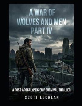 Paperback A War of Wolves and Men: Part IV: A Post-Apocalyptic EMP Survival Thriller Book