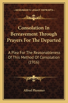 Paperback Consolation In Bereavement Through Prayers For The Departed: A Plea For The Reasonableness Of This Method Of Consolation (1916) Book