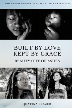 Paperback Built by Love, Kept by Grace: Beauty Out of Ashes Book