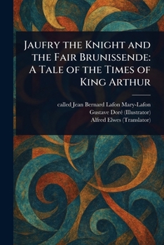 Paperback Jaufry the Knight and the Fair Brunissende: A Tale of the Times of King Arthur Book