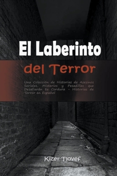 Paperback El Laberinto del Terror: Una Colección de Historias de Asesinos Seriales, Misterios y Pesadillas que Desafiarán tu Cordura: Historias de Terror [Spanish] Book