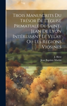 Hardcover Trois manuscrits du trésor de l'église primatiale de Saint-Jean de Lyon intéressant le Velay ou les régions viosines [French] Book