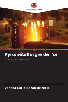 Pyrométallurgie de l'or (French Edition)