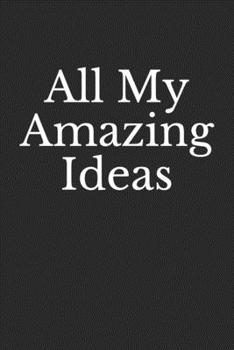 All My Amazing Ideas: Coworker Notebook (Funny Office Journals), Lined Notebook | 100 pages | 6x9 inches | Bleed & Glossy Cover | Black & white Interior (with white paper)