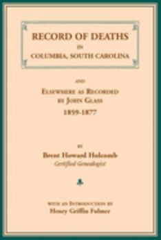 Record of Deaths in Columbia, South Carolina, and Elsewhere As Recorded by John Glass 1859-1877