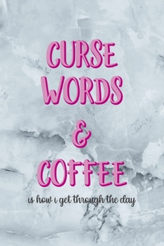 Paperback Curse Words & Coffee Is How I Get Through The Day: Notebook Journal Composition Blank Lined Diary Notepad 120 Pages Paperback Grey Marble Cuss Book